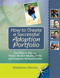 How to Create a Successful Adoption Portfolio: Easy Steps to Help You Produce the Best Adoption Profile and Prospective Birthparent Letter - Melcher, Madeleine