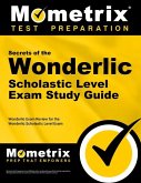 Secrets of the Wonderlic Scholastic Level Exam Study Guide: Wonderlic Exam Review for the Wonderlic Scholastic Level Exam