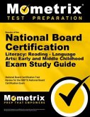 Secrets of the National Board Certification Literacy: Reading - Language Arts: Early and Middle Childhood Exam Study Guide