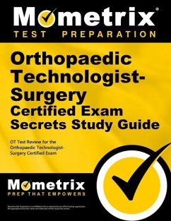 Orthopaedic Technologist-Surgery Certified Exam Secrets Study Guide: OT Test Review for the Orthopaedic Technologist-Surgery Certified Exam