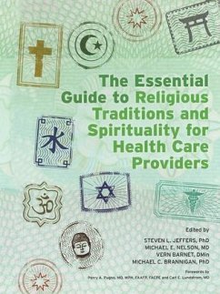 The Essential Guide to Religious Traditions and Spirituality for Health Care Providers - Jeffers, Steven; Nelson, Michael E; Barnet, Vern; Brannigan, Michael C