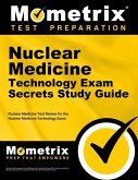 Nuclear Medicine Technology Exam Secrets Study Guide: Nuclear Medicine Test Review for the Nuclear Medicine Technology Exam