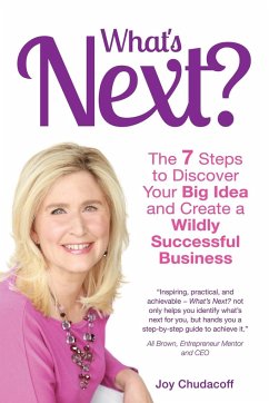 What's Next? the 7 Steps to Discover Your Big Idea and Create a Wildly Successful Business - Chudacoff, Joy