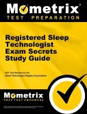 Registered Sleep Technologist Exam Secrets Study Guide: Rst Test Review for the Sleep Technologist Registry Examination