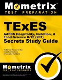 TExES Aafcs Hospitality, Nutrition, & Food Science 8-12 (201) Secrets Study Guide: TExES Test Review for the Texas Examinations of Educator Standards