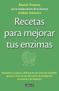 Recetas para mejorar tus enzimas : revitaliza tu cuerpo y disfruta de una vida más saludable gracias a estas recetas de cocina, de inteligencia emocional - Troyano Díaz, Beatriz