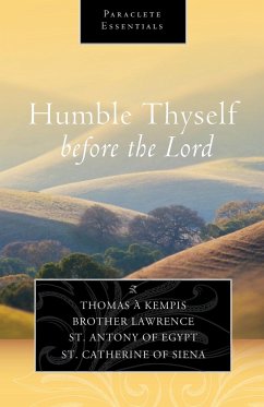 Humble Thyself Before the Lord - Kempis, Thomas A; Lawrence, Brother; Anthony of Egypt, Saint