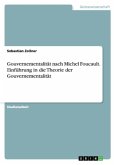 Gouvernementalität nach Michel Foucault. Einführung in die Theorie der Gouvernementalität