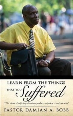 Learn from the Things That You Suffered. - Bobb, Pastor Damian a.