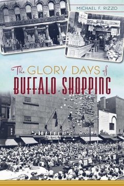 The Glory Days of Buffalo Shopping - Rizzo, Michael F.