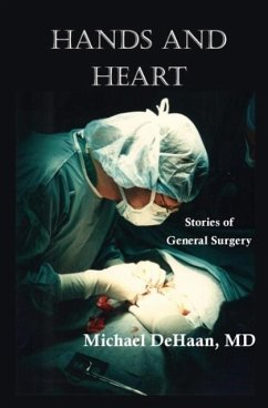 Hands and Heart: Stories of General Surgery - DeHaan, Michael