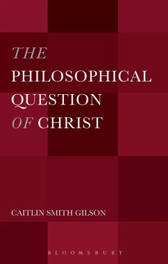 The Philosophical Question of Christ - Gilson, Caitlin Smith The Philosophical Question of Christ - Gilson, Caitlin Smith