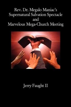 REV. Dr. Megalo Maniac's Supernatural Salvation Spectacle and Marvelous Mega-Church Meeting - Faught, Jerry