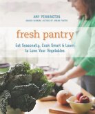 Fresh Pantry: Eat Seasonally, Cook Smart, & Learn to Love Your Vegetables