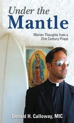 Under the Mantle: Marians Thoughts from a 21st Century Priest - Calloway, Donald H.