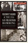 Fremont Older and the 1916 San Francisco Bombing: