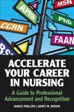 Accelerate Your Career in Nursing: A Guide to Professional Advancement and Recognition - Phillips, Janice