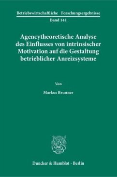 Agencytheoretische Analyse des Einflusses von intrinsischer Motivation auf die Gestaltung betrieblicher Anreizsysteme. - Brunner, Markus