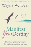 Manifest Your Destiny: The Nine Spiritual Principles for Getting Everything You Want (eBook, ePUB)