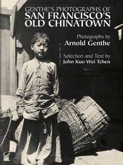 Genthe's Photographs of San Francisco's Old Chinatown (eBook, ePUB) - Genthe, Arnold; Tchen, John Kuo Wei