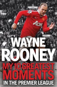Cover Wayne Rooney: My 10 Greatest Moments in the Premier League (eBook, ePUB)