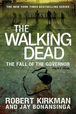 The Walking Dead: The Fall of the Governor: Part One (eBook, ePUB) - Kirkman, Robert; Bonansinga, Jay