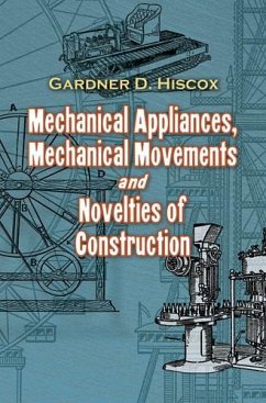 Mechanical Appliances, Mechanical Movements and Novelties of Construction (eBook, ePUB) - Hiscox, Gardner D.