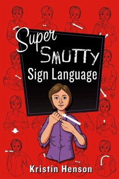 Super Smutty Sign Language (eBook, ePUB) - Henson, Kristin