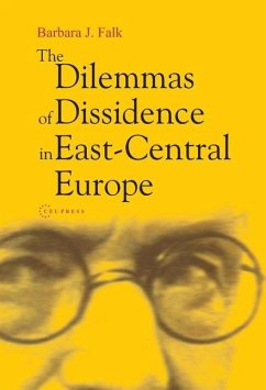 The Dilemmas of Dissidence in East-Central Europe - Falk, Barbara J