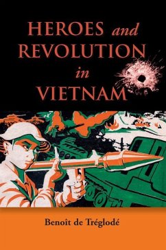 Heroes and Revolution in Vietnam, 1948-1964 - De Treglode, Benoit