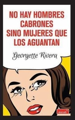 No Hay Hombres Cabrones, Hay Mujeres Que Los Aguantan - Rivera, Georgette