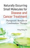 Naturally Occurring Small Molecules for Disease and Cancer Treatment: Therapeutic Benefits in Combination Therapy