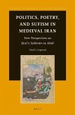 Politics, Poetry, and Sufism in Medieval Iran