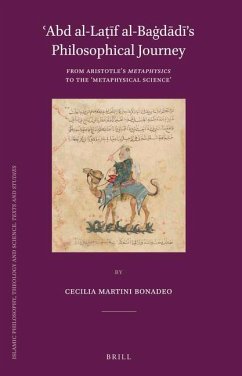 ʿabd Al-Laṭīf Al-Baġdādī's Philosophical Journey: From Aristotle's Metaphysics to the 'Metaphysical Science' - Martini Bonadeo, Cecilia