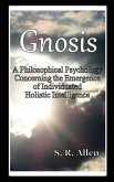 Gnosis a Philosophical Psychology Concerning the Emergence of Individuated Holistic Intelligence