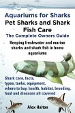 Aquariums for Sharks. Keeping Aquarium Sharks and Shark Fish. Shark Care, Tanks, Species, Health, Food, Equipment, Breeding, Freshwater and Marine All