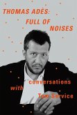 Thomas Adès: Full of Noises (eBook, ePUB)