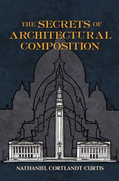 The Secrets of Architectural Composition (eBook, ePUB) - Curtis, Nathaniel Cortland