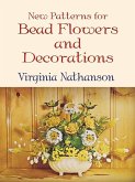 New Patterns for Bead Flowers and Decorations (eBook, ePUB)