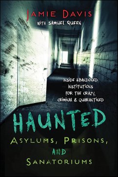 Haunted Asylums, Prisons, and Sanatoriums (eBook, ePUB) - Davis, Jamie; Queen, Samuel