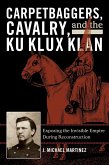 Carpetbaggers, Cavalry, and the Ku Klux Klan (eBook, ePUB)