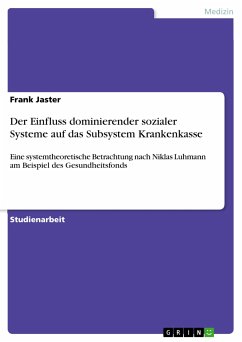 Der Einfluss dominierender sozialer Systeme auf das Subsystem Krankenkasse (eBook, PDF) - Jaster, Frank