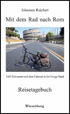 Mit dem Rad nach Rom - 1465 Kilometer mit dem Fahrrad in die Ewige Stadt - Reichert, Johannes