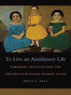 To Live an Antislavery Life (eBook, ePUB) - Ball, Erica L.