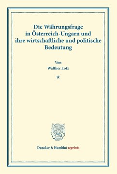 Die Währungsfrage in Österreich-Ungarn und ihre wirtschaftliche und politische Bedeutung. - Lotz, Walther