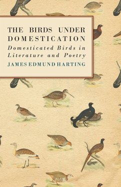 The Birds Under Domestication - Domesticated Birds in Literature and Poetry - Harting, James Edmund