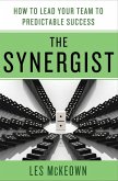 The Synergist: How to Lead Your Team to Predictable Success (eBook, ePUB) The Synergist: How to Lead Your Team to Predictable Success (eBook, ePUB)