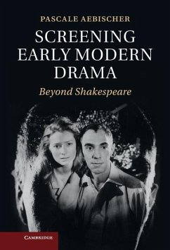 Screening Early Modern Drama (eBook, ePUB) - Aebischer, Pascale