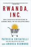 Rwanda, Inc.: How a Devastated Nation Became an Economic Model for the Developing World (eBook, ePUB)