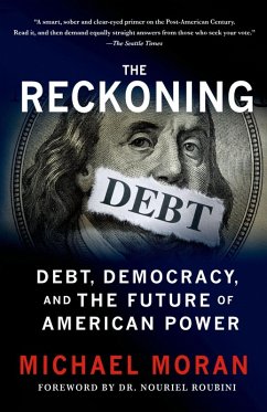 The Reckoning: Debt, Democracy, and the Future of American Power (eBook, ePUB) - Moran, Michael